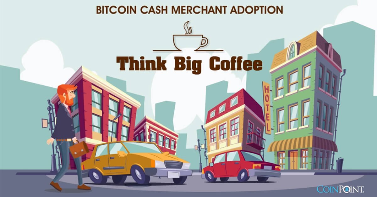 Bitcoin Cash Merchant Adoption - Think Big Coffee